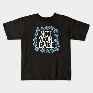 Not your babe Kids T-Shirt